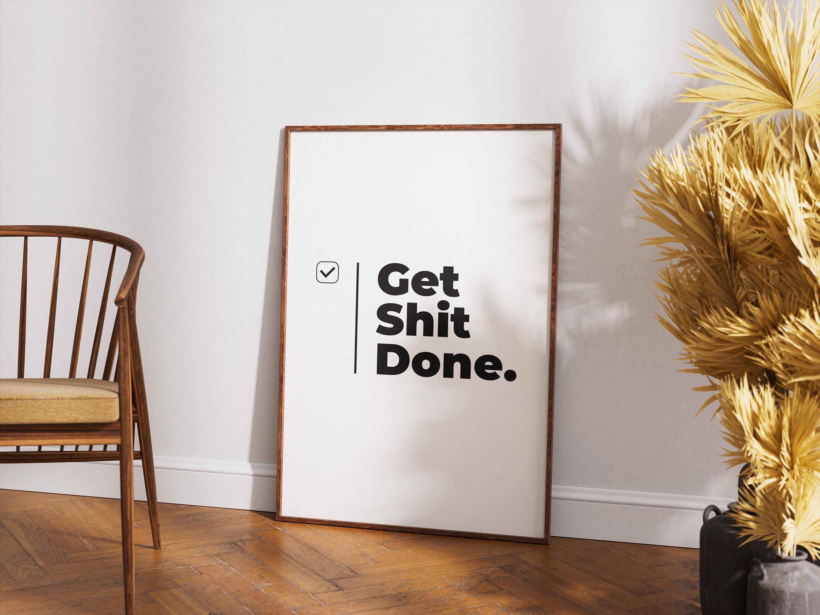 Get Shit Done – Motivasyon Posteri | Ofis Duvar Sanatı | Çalışma Odası Dekoru | İlham Verici Baskı