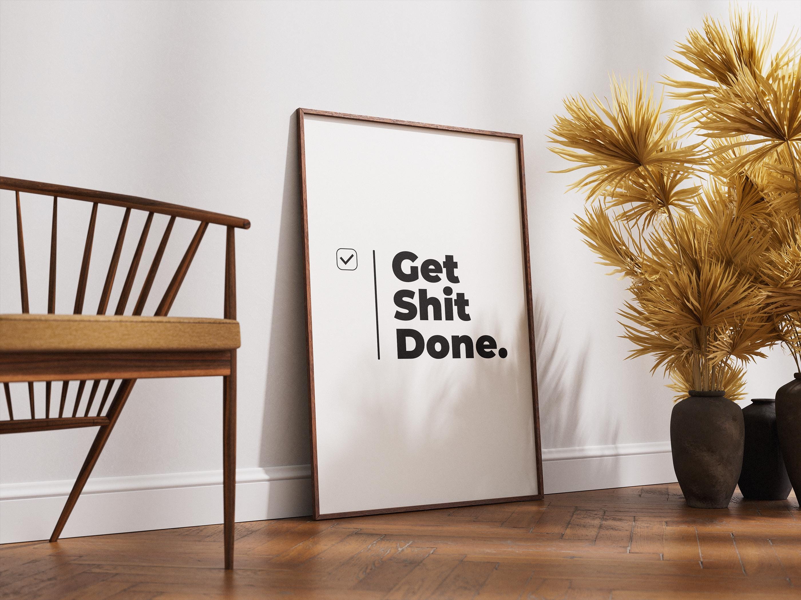 Get Shit Done – Motivasyon Posteri | Ofis Duvar Sanatı | Çalışma Odası Dekoru | İlham Verici Baskı