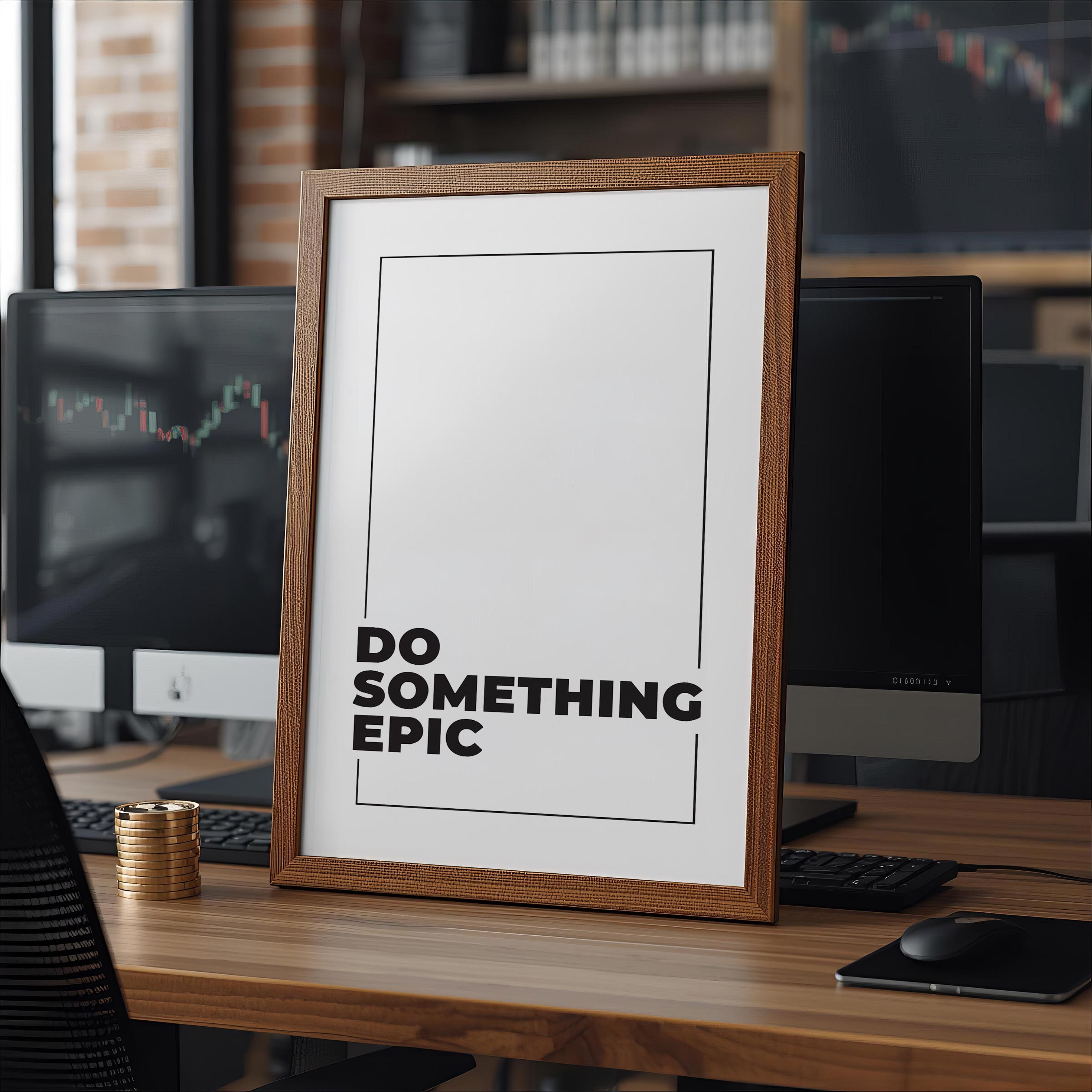 Do Something Epic | Epik Bir Şey Yap | Trader & Girişimci Motivasyon Posteri | Ofis Duvar Sanatı